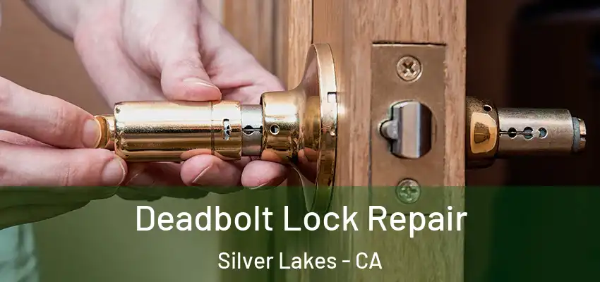  Deadbolt Lock Repair Silver Lakes - CA